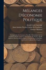Mélanges D'économie Politique: Dialogues Sur Le Commerce Des Blés, Par Galiani. Sur La Législation Et De Commerce Des Grains, Par Necker. Quelle Infl