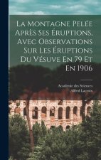 La Montagne Pelée Apr?s Ses Éruptions, Avec Observations Sur Les Éruptions Du Vésuve En 79 Et En 1906