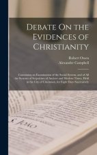 Debate On the Evidences of Christianity: Containing an Examination of the Social System, and of All the Systems of Scepticism of Ancient and Modern Ti