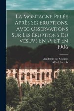 La Montagne Pelée Apr?s Ses Éruptions, Avec Observations Sur Les Éruptions Du Vésuve En 79 Et En 1906