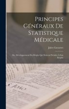 Principes Généraux De Statistique Médicale: Ou, Développement Des R?gles Qui Doivent Présider ? Son Emploi
