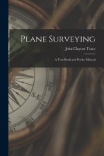 Plane Surveying: A Text-Book and Pocket Manual