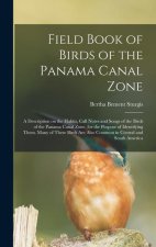 Field Book of Birds of the Panama Canal Zone; a Description on the Habits, Call Notes and Songs of the Birds of the Panama Canal Zone, for the Purpose