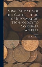Some Estimates of the Contribution of Information Technology to Consumer Welfare