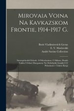 Mirovaia voina na Kavkazskom frontie, 1914-1917 g.: Strategicheskii ocherk: s prilozheniem 13 skhem, dvukh tablits i odnoi diargammy na otdielnykh lis