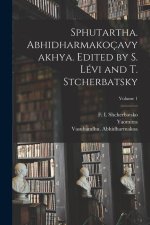 Sphutartha. Abhidharmakoçavyakhya. Edited by S. Lévi and T. Stcherbatsky; Volume 1