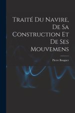 Traité Du Navire, De Sa Construction Et De Ses Mouvemens