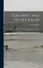 Tom Swift and His Sky Racer: Or, The Quickest Flight on Record