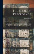 The Book of Precedence: The Peers, Baronets, and Knights, and the Companions of the Several Orders of Knighthood, Placed According to Their Re