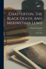Chatterton, The Black Death, And Meriwether Lewis: Three Plays