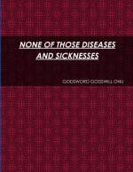 NONE OF THOSE DISEASES AND SICKNESSES