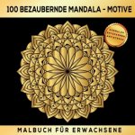 Malbuch Für Erwachsene 100 bezaubernde Mandala-Motive: Ausmalen Entspannen Antistress.