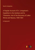 A Popular Account of Dr. Livingstone's Expedition to the Zambesi and Its Tributaries: And of the Discovery of Lakes Shirwa and Nyassa, 1858-1864
