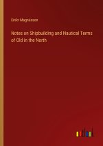 Notes on Shipbuilding and Nautical Terms of Old in the North
