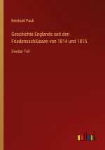 Geschichte Englands seit den Friedensschlüssen von 1814 und 1815