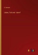 Leben, Tod und - dann?