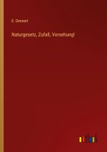 Naturgesetz, Zufall, Vorsehung!