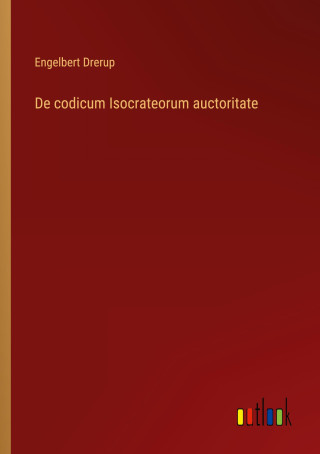 De codicum Isocrateorum auctoritate