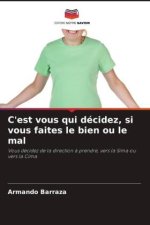 C'est vous qui décidez, si vous faites le bien ou le mal