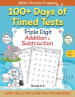 100+ Days of Timed Tests - Triple Digit Addition and Subtraction Practice Workbook, Math Drills For Grade 2-3, Ages 7-9