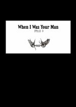 When I Was Your Man