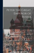 Peter the Great, Emperor of Russia: A Study of Historical Biography; Volume 2