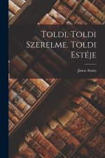 Toldi. Toldi Szerelme. Toldi Estéje