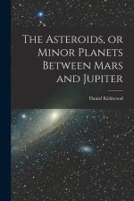 The Asteroids, or Minor Planets Between Mars and Jupiter