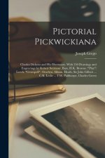 Pictorial Pickwickiana; Charles Dickens and his Illustrators. With 350 Drawings and Engravings by Robert Seymour, Buss, H.K. Browne (Phiz) Leech, Crow