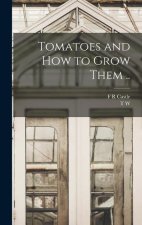 Tomatoes and how to Grow Them ..