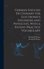 German-English Dictionary for Electronics Engineers and Physicists, With a Patent-practice Vocabulary