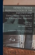 Extract From A Representation of the Injustice and Dangerous Tendency of Tolerating Slavery: Or Admitting the Least Claim of Private Property in the P