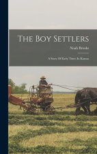 The Boy Settlers: A Story Of Early Times In Kansas