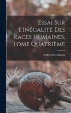 Essai Sur l'inégalité Des Races Humaines, Tome Quatri?me