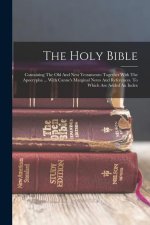 The Holy Bible: Containing The Old And New Testaments: Together With The Apocrypha ... With Canne's Marginal Notes And References. To