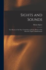 Sights and Sounds: The Mystery of the Day: Comprising an Entire History of the American Spirit Manifestations