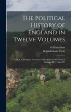 The Political History of England in Twelve Volumes: Tout, T.F. From the Accession of Henry III to the Death of Richard III (1216-1377)