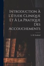 Introduction ? l'étude clinique et ? la pratique des accouchements