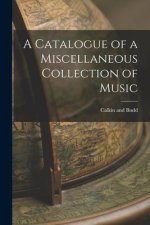 A Catalogue of a Miscellaneous Collection of Music