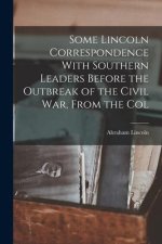 Some Lincoln Correspondence With Southern Leaders Before the Outbreak of the Civil war, From the Col
