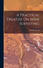 A Practical Treatise On Mine Surveying