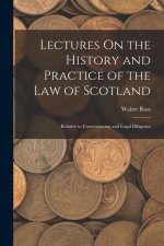Lectures On the History and Practice of the Law of Scotland: Relative to Conveyancing and Legal Diligence
