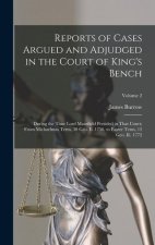 Reports of Cases Argued and Adjudged in the Court of King's Bench: During the Time Lord Mansfield Presided in That Court; From Michaelmas Term, 30 Geo