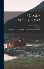 Gamla Stockholm: Anteckningar Ur Tryckta Och Otryckta Källor, Framletade