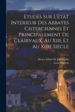 Etudes Sur L'état Intérieur Des Abbayes Cisterciennes Et Principalement De Clairvaux, Au Xiie Et Au Xiiie Si?cle