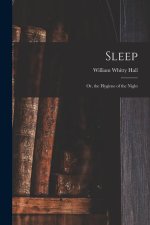 Sleep; Or, the Hygiene of the Night