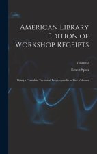 American Library Edition of Workshop Receipts: Being a Complete Technical Encyclopaedia in Five Volumes; Volume 2