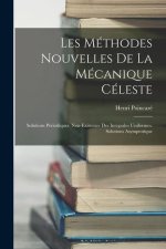Les Méthodes Nouvelles De La Mécanique Céleste: Solutions Périodiques. Non-Existence Des Intégrales Uniformes. Solutions Asymptotique