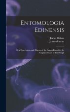 Entomologia Edinensis: Or a Description and History of the Insects Found in the Neighbourhood of Edinburgh