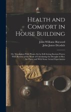 Health and Comfort in House Building: Or, Ventilation With Warm Air by Self-Acting Suction Power; With Review of the Mode of Calculating the Draught i